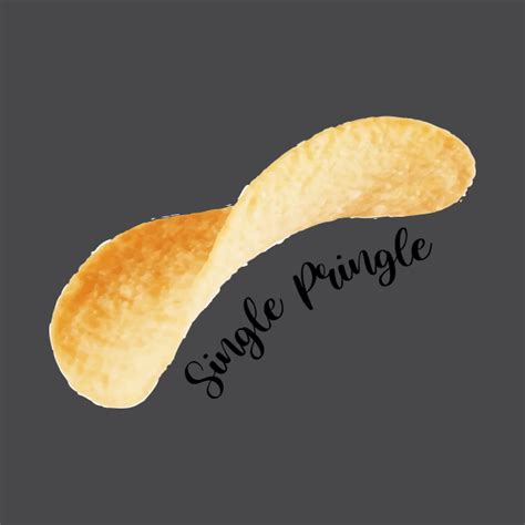 Single Pringle Funny Quote T Shirt Teepublic