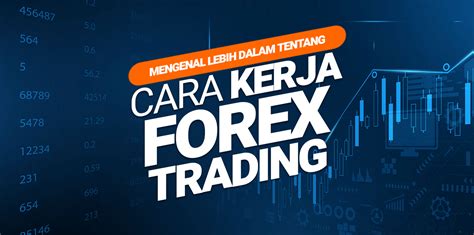 Mengenal Lebih Dalam Tentang Cara Kerja Forex Trading