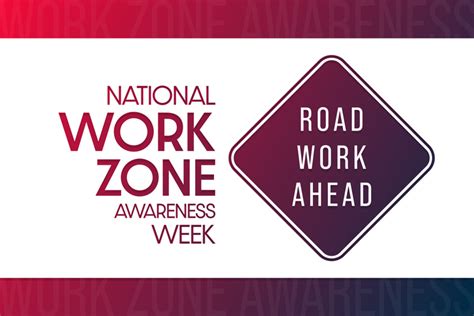 National Work Zone Awareness Week Spreads A Safety First Message