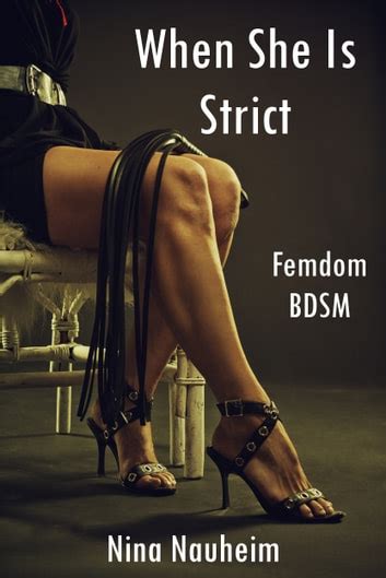 When She Is Strict Femdom Domination Discipline Bondage EBook By Nina Nauheim EPUB Book