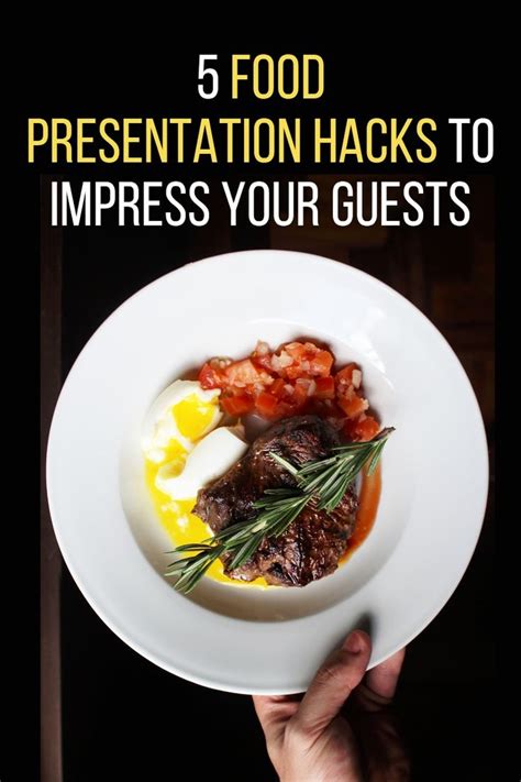 Five Food Presentation Hacks To Impress Your Guests Food Presentation