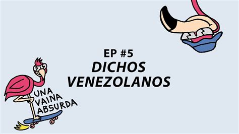 Dichos Venezolanos Una Vaina Absurda 5 Youtube