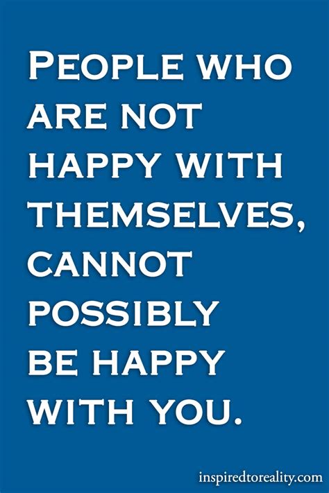 People Who Are Not Happy With Themselves Cannot Possibly Be Happy With