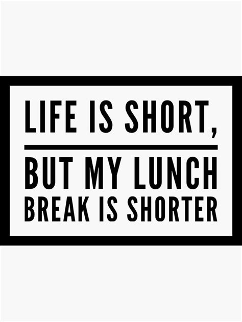 Life Is Short But My Lunch Break Is Shorter Black Version Sticker By Itwork Funny Quotes
