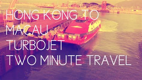 Hong Kong To Macau Turbojet Two Minute Travel Youtube