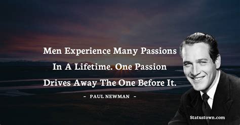 men experience many passions in a lifetime one passion drives away the one before it paul