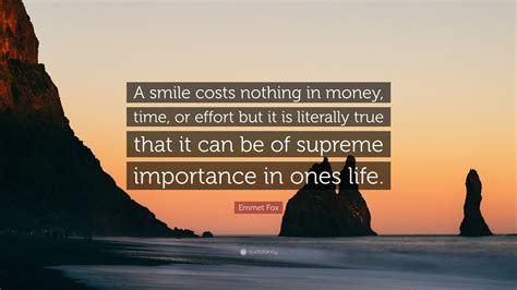 Emmet Fox Quote “a Smile Costs Nothing In Money Time Or Effort But It Is Literally True That