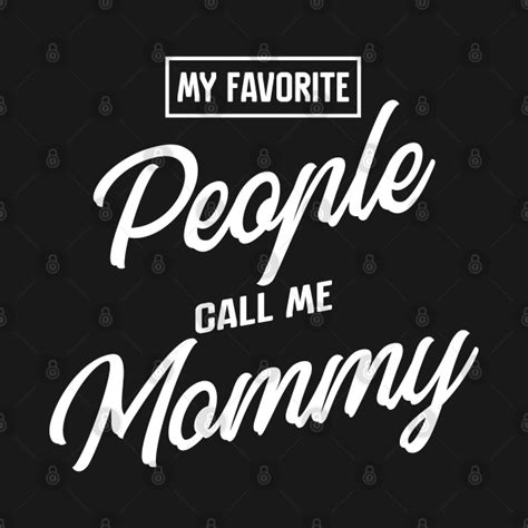 My Favorite People Call Me Mommy Mother T Shirt TeePublic
