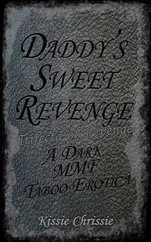 Daddy S Sweet Revenge A Dark Mmf Taboo Erotica By Kissie Chrissie Goodreads