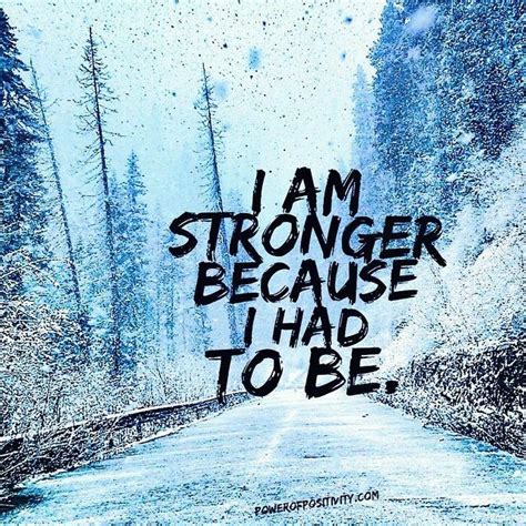 I Am Stronger Because I Had To Be Pictures Photos And Images For