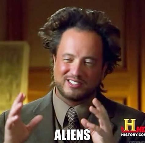 Ancient Aliens Memes History Channel Aliens Guy Memes