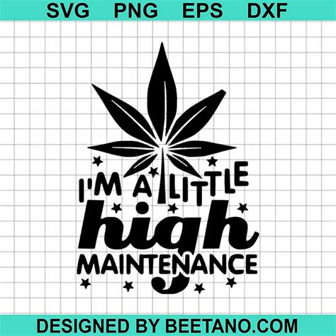 Im A Little High Maintenance Svg 420 Svg Cannabis Svg