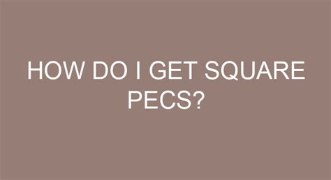 How Do I Get Square Pecs