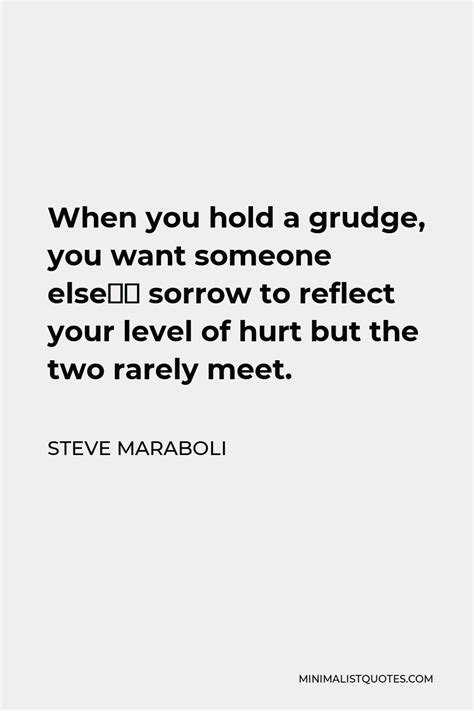 Steve Maraboli Quote When You Hold A Grudge You Want Someone Elses