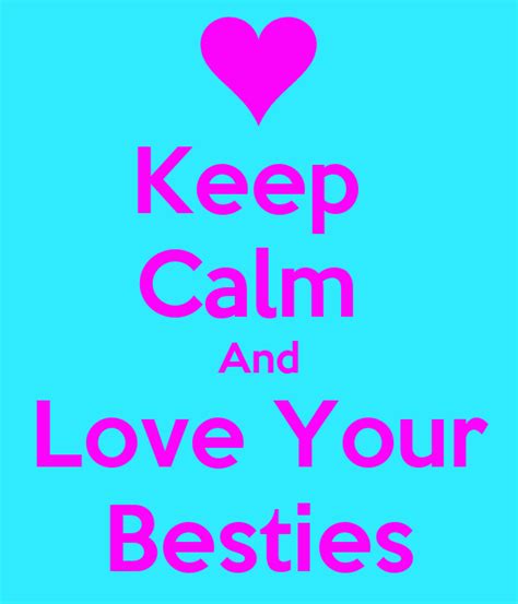 Keep Calm And Love Your Besties Poster Bethany Keep Calm O Matic