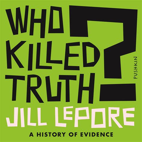 Who Killed Truth A History Of Evidence An Audiobook Jill Lepore