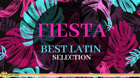 Fiesta Selection Best Latin Music Youtube