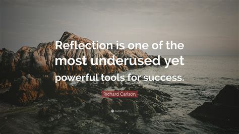 Richard Carlson Quote “reflection Is One Of The Most Underused Yet