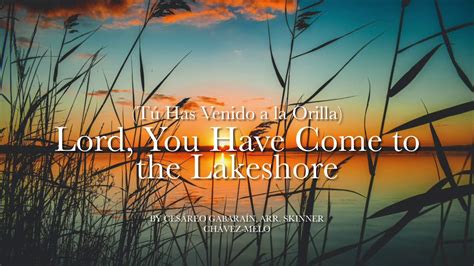 Lord You Have Come To The Lakeshore Youtube