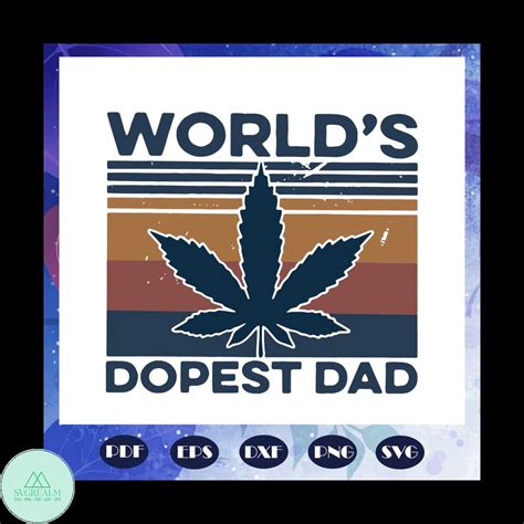 Worlds Dopest Dad Svg Fathers Day Svg Daddy Svg Weed Svg Inspire