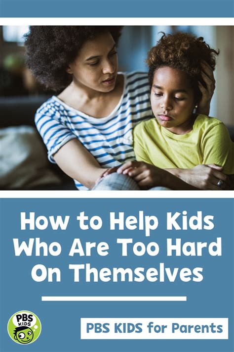How To Help Kids Who Are Too Hard On Themselves Helping Kids Pbs
