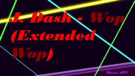 J Dash Wop Extended Wop Hd Youtube