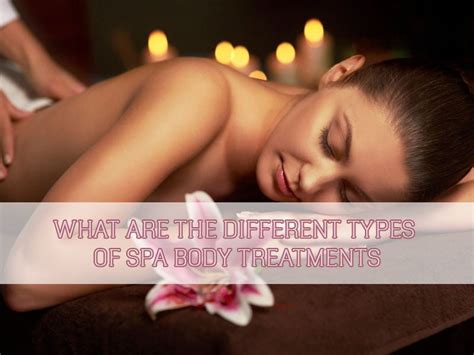 What Are The Different Types Of Spa Body Treatments Shilena Nails Spa