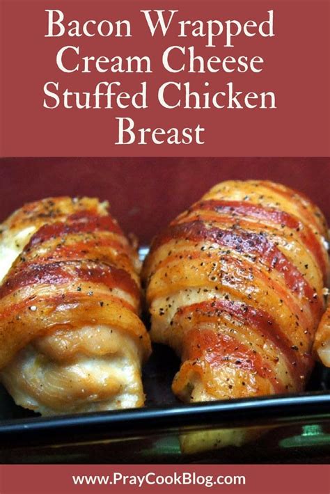 Bacon Wrapped Cream Cheese Stuffed Chicken Breast Pray Cook Blog