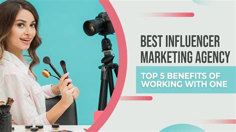 Top Influencer Marketing Agency Best 5 Benefits Of Working With One