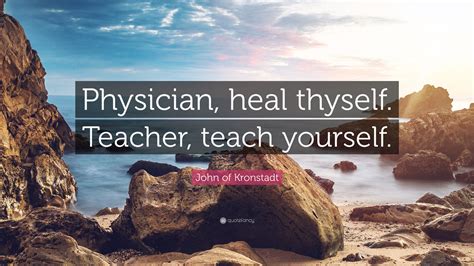 John Of Kronstadt Quote “physician Heal Thyself Teacher Teach