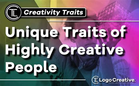 Unique Traits Of Highly Creative People Creativity