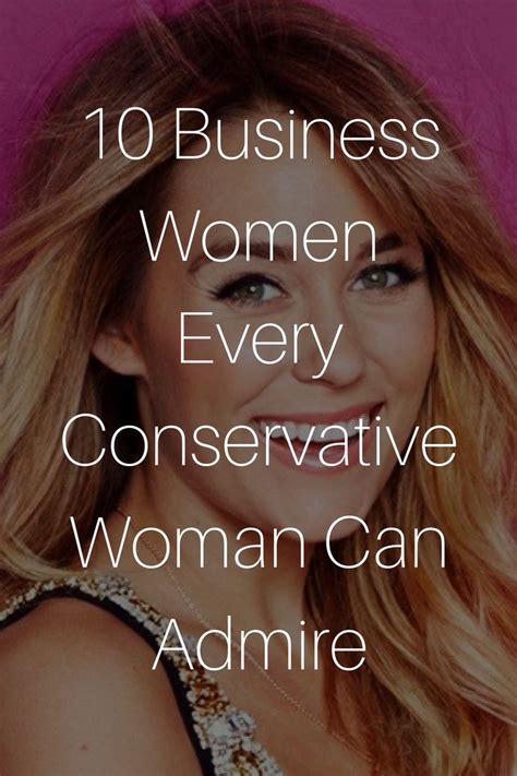 10 Business Women Every Conservative Woman Can Admire Business Women Conservative Women Leaders