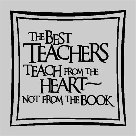 The Best Teachers Teach From The Heartinspirational Teacher