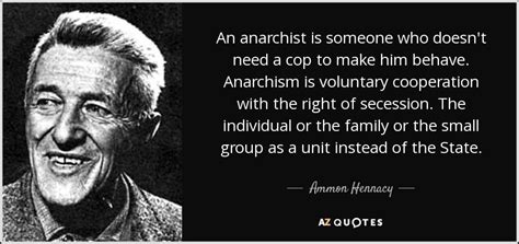 Ammon Hennacy Quote An Anarchist Is Someone Who Doesnt Need A Cop To