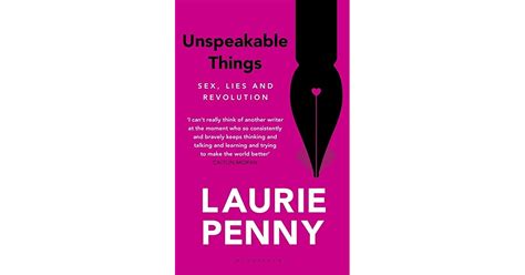 Unspeakable Things Sex Lies And Revolution By Laurie Penny