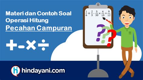 Maka, nilai dari 3log 245 1/2yaitu Materi dan Contoh soal Operasi Hitung Pecahan campuran