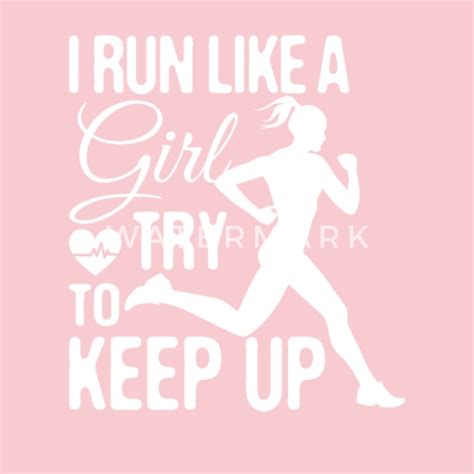 I Run Like A Girl Try To Keep Up Funny Girls Women S T Shirt Spreadshirt