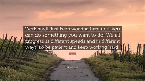 Hiromi Quote Work Hard Just Keep Working Hard Until You Can Do