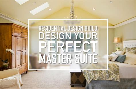 Creating The Perfect Master Suite During Your Residential Design Build