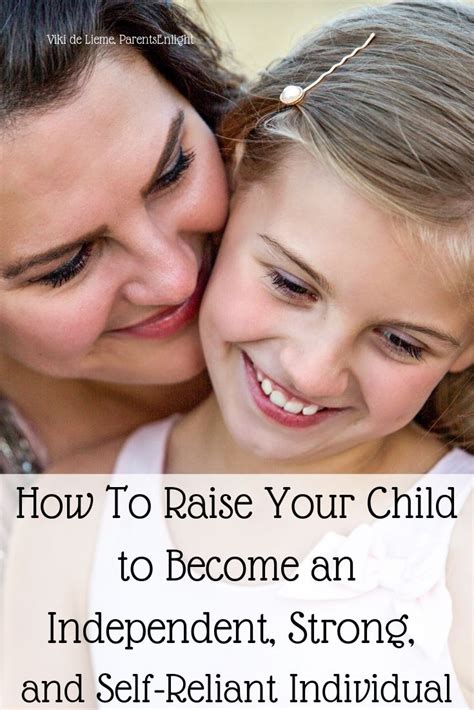How To Raise Your Child To Become Independent Strong And Self Reliant