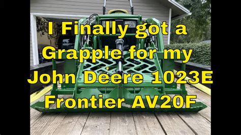 I Finally Got A Grapple On My John Deere 1023e Frontier Av20f Youtube