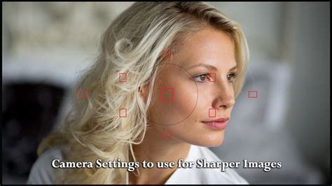 How To Get Sharper Photos 6 Essential Settings You Need To Know