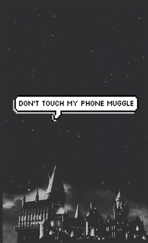 Hogwarts Dont Touch My Phone Muggle By Antisocial Queen Whi