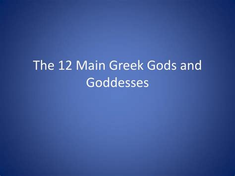 The greek religion is one of the most versatile and vast domains of world mythology. PPT - The 12 Main Greek Gods and Goddesses PowerPoint ...