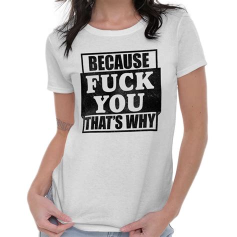 Because Fuck You Thats Why Funny Mature Rude Insult Ladies T Shirt For Women Ebay