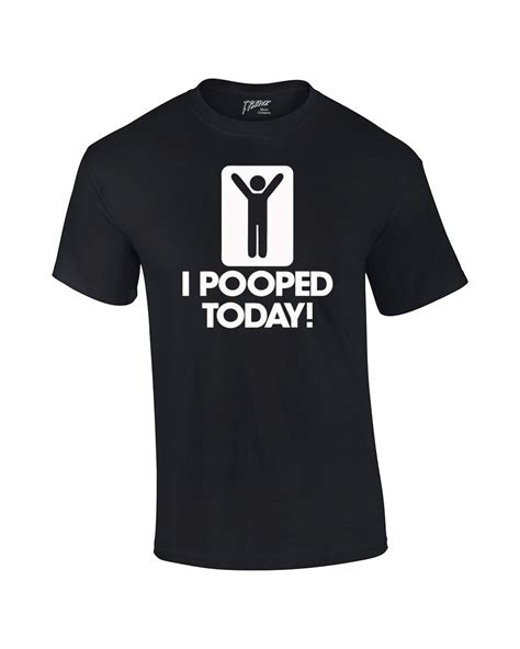 I Pooped Today T Shirt Funny Humorous Comic Stick Figure Sign Happy
