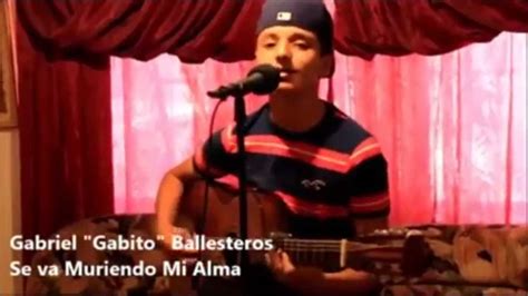 Gabito Ballesteros Se Va Muriendo Mi Alma Cover Youtube