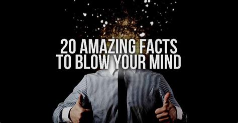 20 Amazing Facts To Blow Your Mind