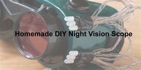 Homemade Diy Night Vision Scope 6 Easy Steps To Make