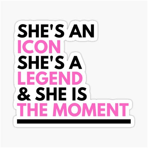 She S An Icon She S A Legend And She Is The Moment Sticker For Sale By Cjacobsdesigns